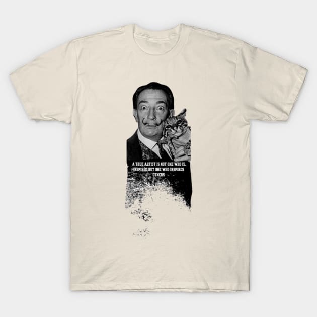 Quote for Salvador Dali, A true artist is not one who is inspired,but one who inspires others T-Shirt by KoumlisArt